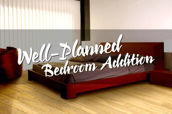 Essential Considerations For A Well Planned Bedroom Addition