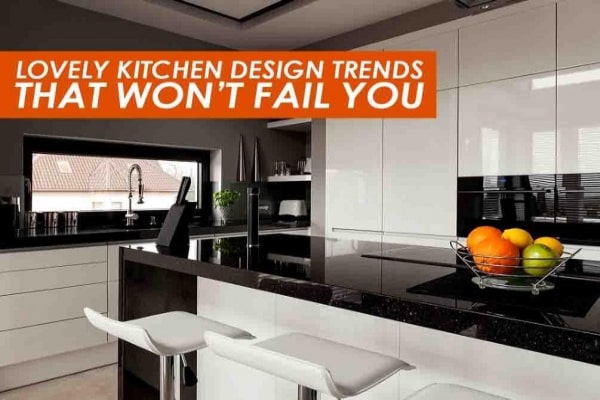 4 Lovely Kitchen Design Trends That Wont Fail You