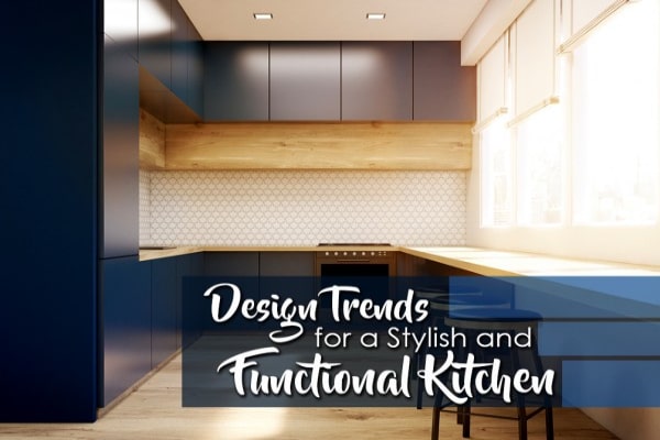Design Trends For A Stylish And Functional Kitchen