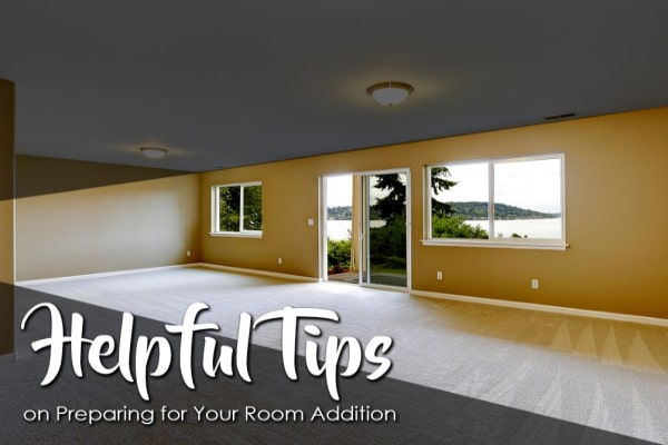 tips on room addition Helpful Tips On Preparing For Your Room Addition