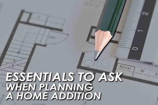 3 Essentials To Ask When Planning A Home Addition