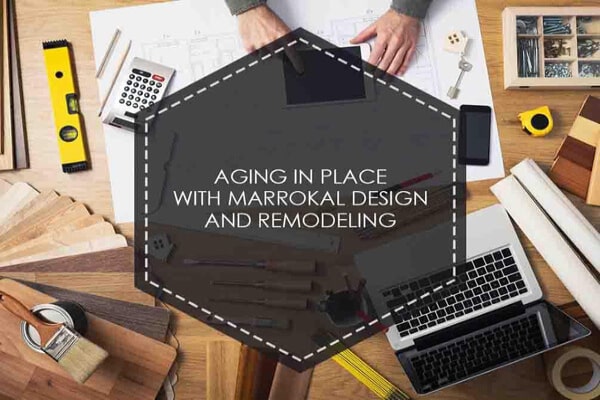 Aging In Place With Marrokal Design And Remodeling