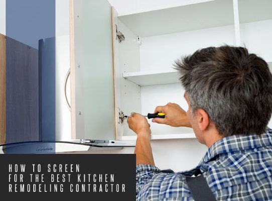 How To Screen For The Best Kitchen Remodeling Contractor How To Screen For The Best Kitchen Remodeling Contractor