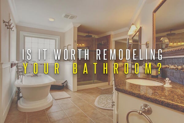 Is It Worth Remodeling Your Bathroom