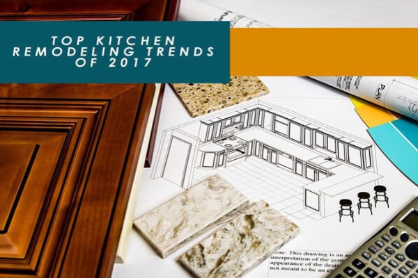 Top Kitchen Remodeling Trends Of 2017