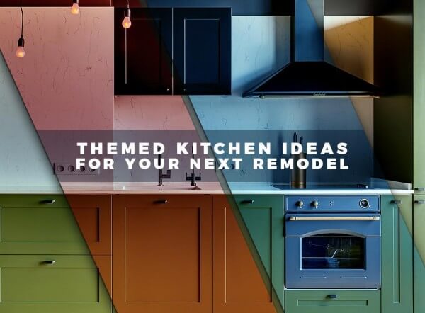 Themed Kitchen Ideas For Your Next Remodel