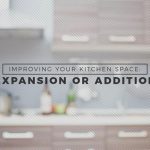 Improving Your Kitchen Space Expansion or Addition