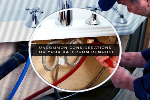 Uncommon Considerations For Your Bathroom Remodel