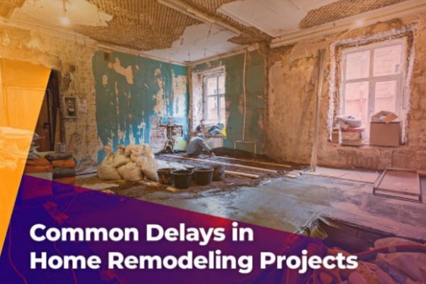 Common Delays In Home Remodeling Projects
