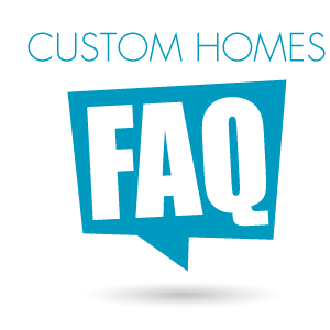 Custom Homes Faqs